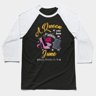 A Queen Was Born In June Baseball T-Shirt